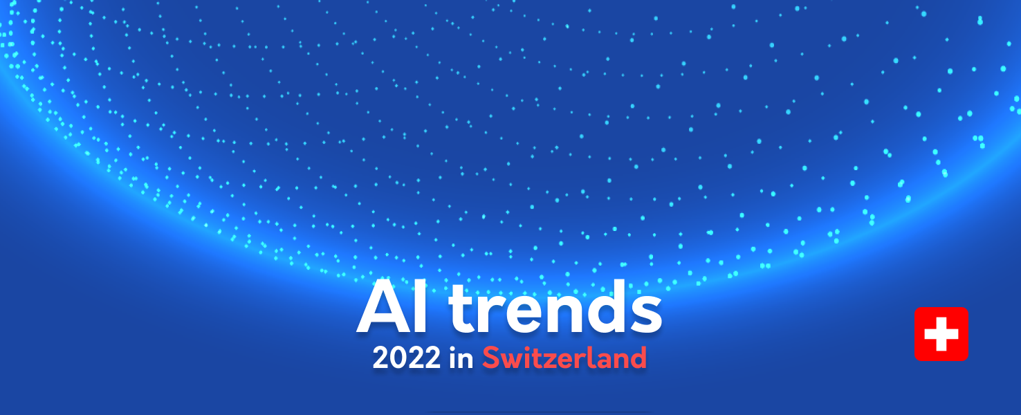 AI Trends 2022 in Switzerland