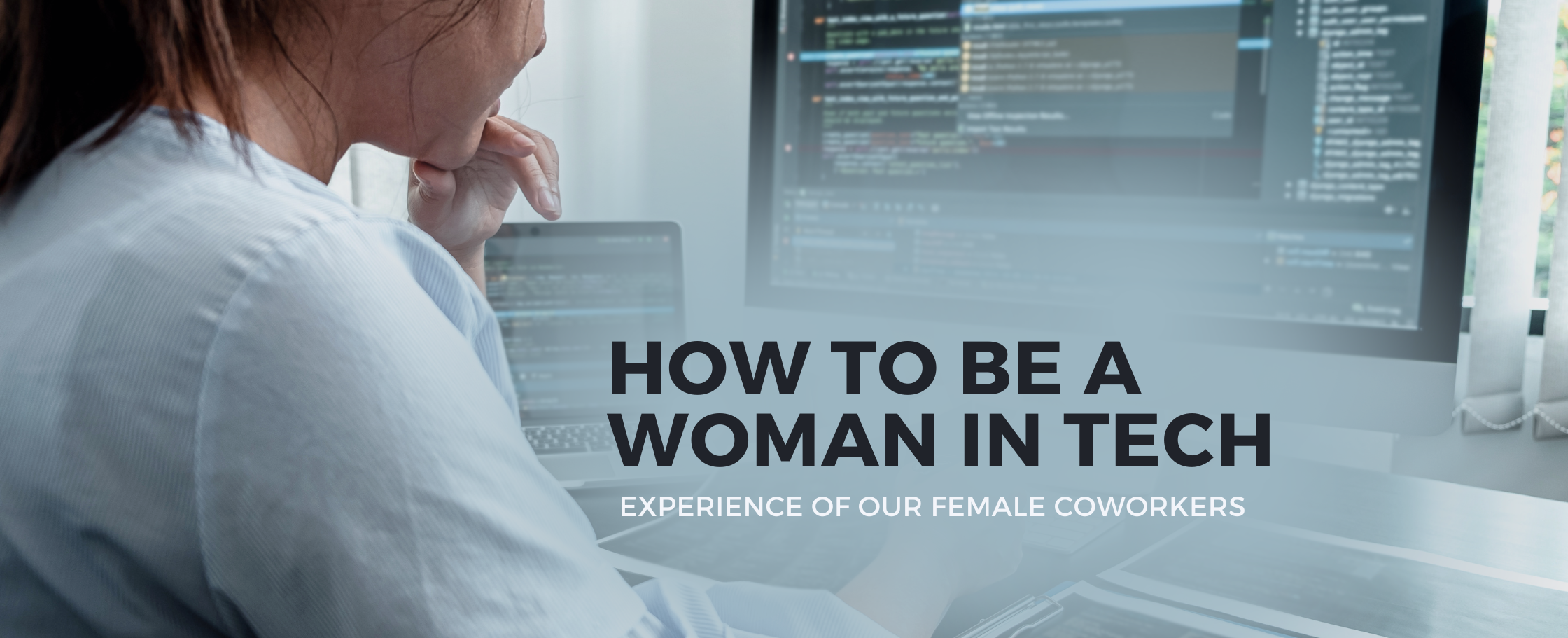 How to be a Woman in the Tech industry. Experience of our female coworkers